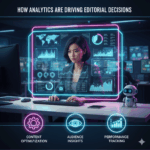 How Analytics Are Driving Editorial Decisions